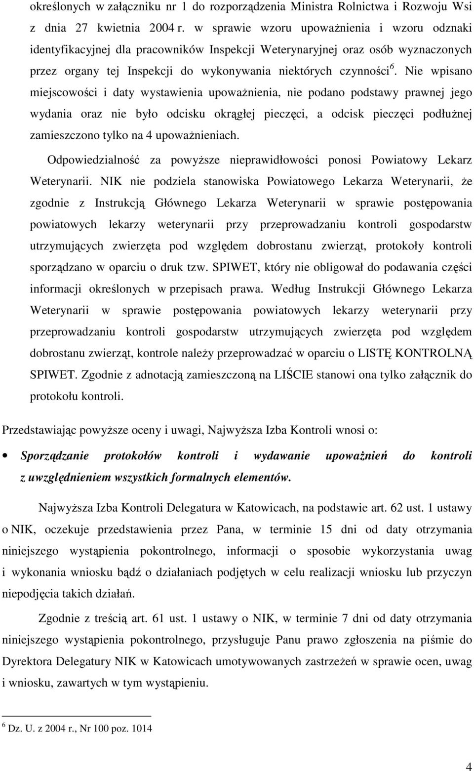 Nie wpisano miejscowości i daty wystawienia upowaŝnienia, nie podano podstawy prawnej jego wydania oraz nie było odcisku okrągłej pieczęci, a odcisk pieczęci podłuŝnej zamieszczono tylko na 4