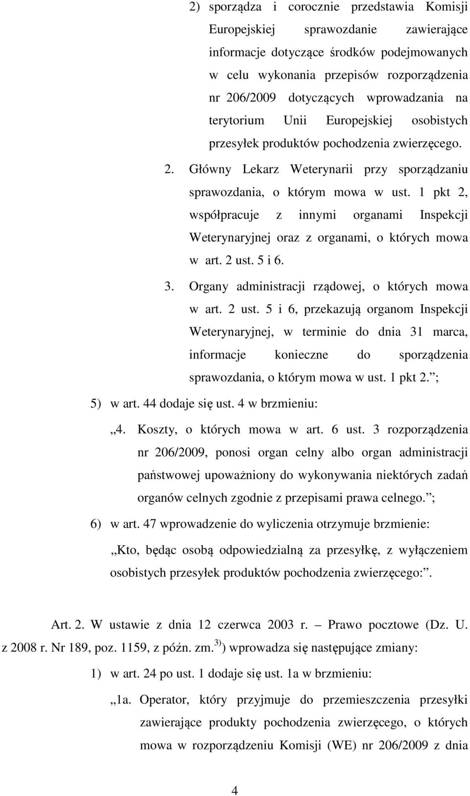 1 pkt 2, współpracuje z innymi organami Inspekcji Weterynaryjnej oraz z organami, o których mowa w art. 2 ust.