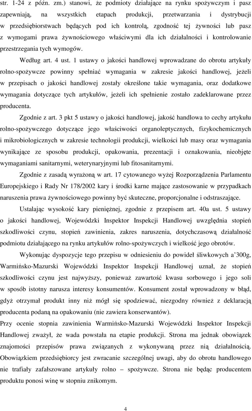 żywności lub pasz z wymogami prawa żywnościowego właściwymi dla ich działalności i kontrolowanie przestrzegania tych wymogów. Według art. 4 ust.