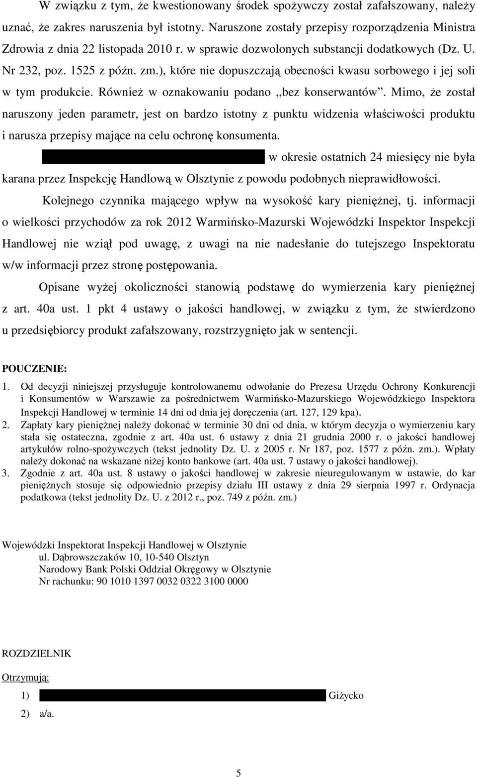 ), które nie dopuszczają obecności kwasu sorbowego i jej soli w tym produkcie. Również w oznakowaniu podano,,bez konserwantów.