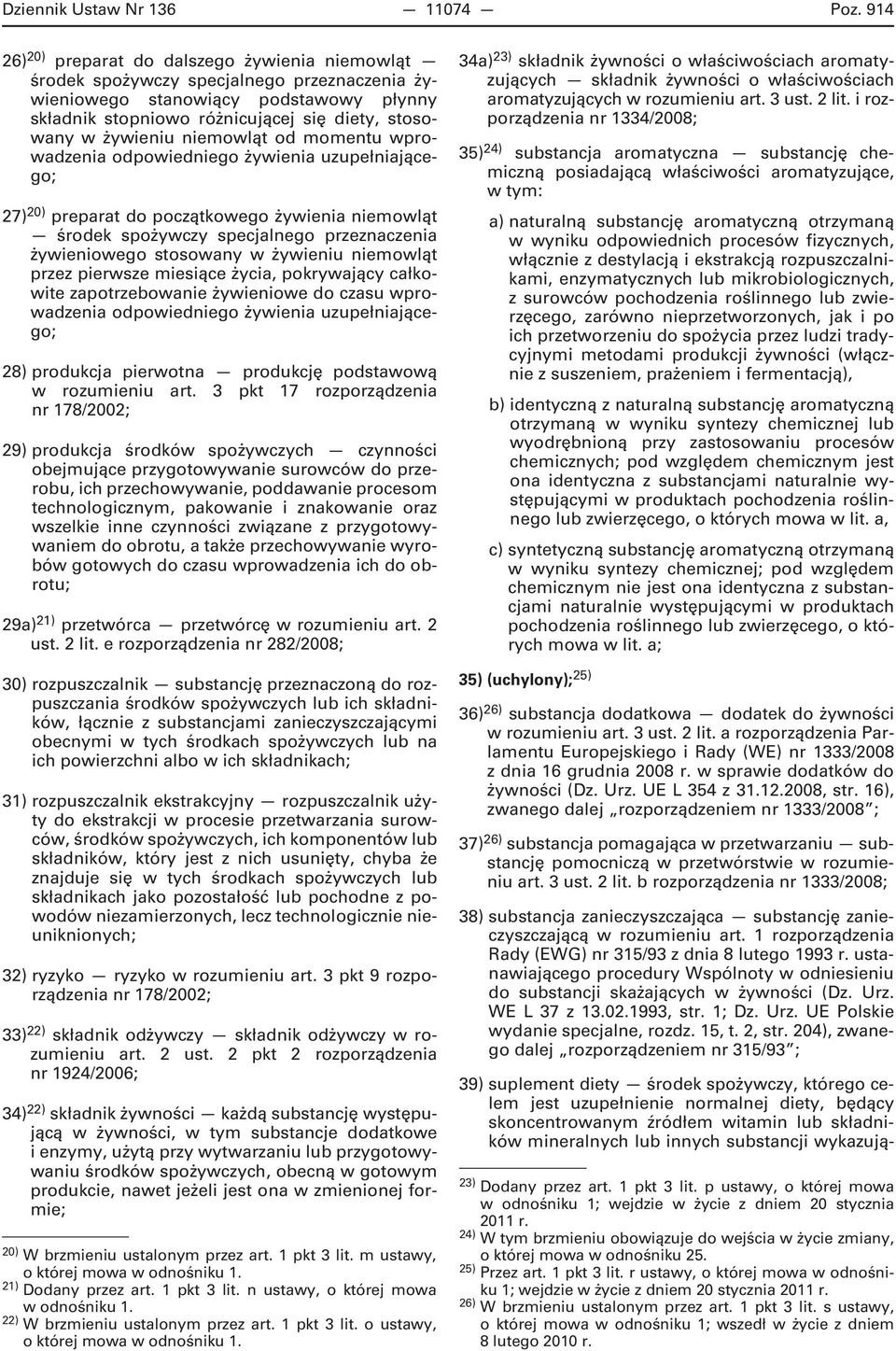 żywieniu niemowląt od momentu wprowadzenia odpowiedniego żywienia uzupełniającego; 27) 20) preparat do początkowego żywienia niemowląt środek spożywczy specjalnego przeznaczenia żywieniowego