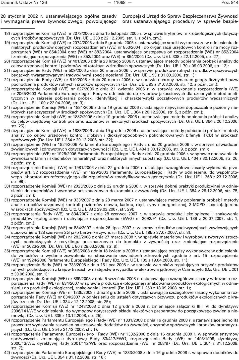 Komisji (WE) nr 2073/2005 z dnia 15 listopada 2005 r. w sprawie kryteriów mikrobiologicznych dotyczących środków spożywczych (Dz. Urz. UE L 338 z 22.12.2005, str. 1, z późn. zm.