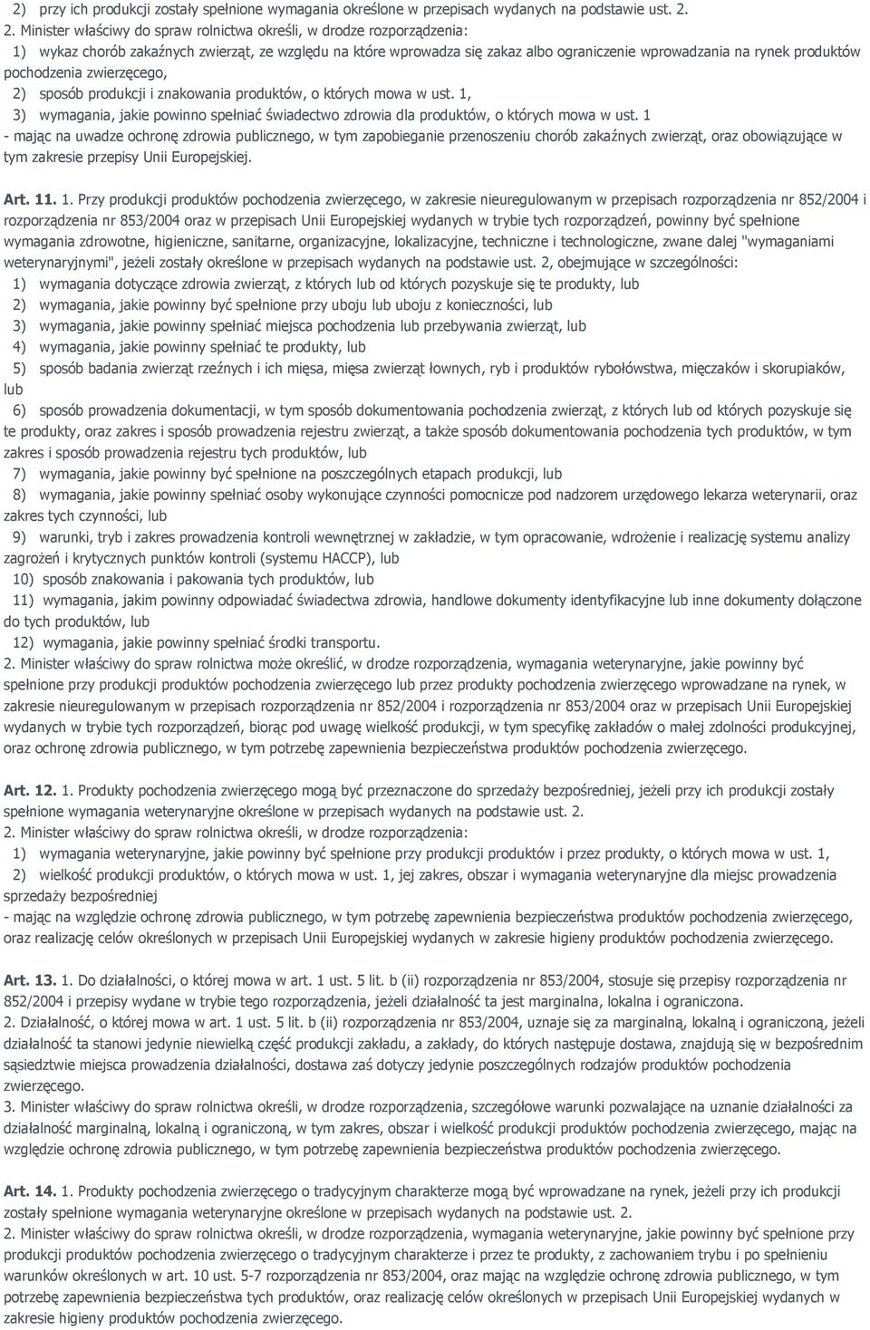 pochodzenia zwierzęcego, 2) sposób produkcji i znakowania produktów, o których mowa w ust. 1, 3) wymagania, jakie powinno spełniać świadectwo zdrowia dla produktów, o których mowa w ust.