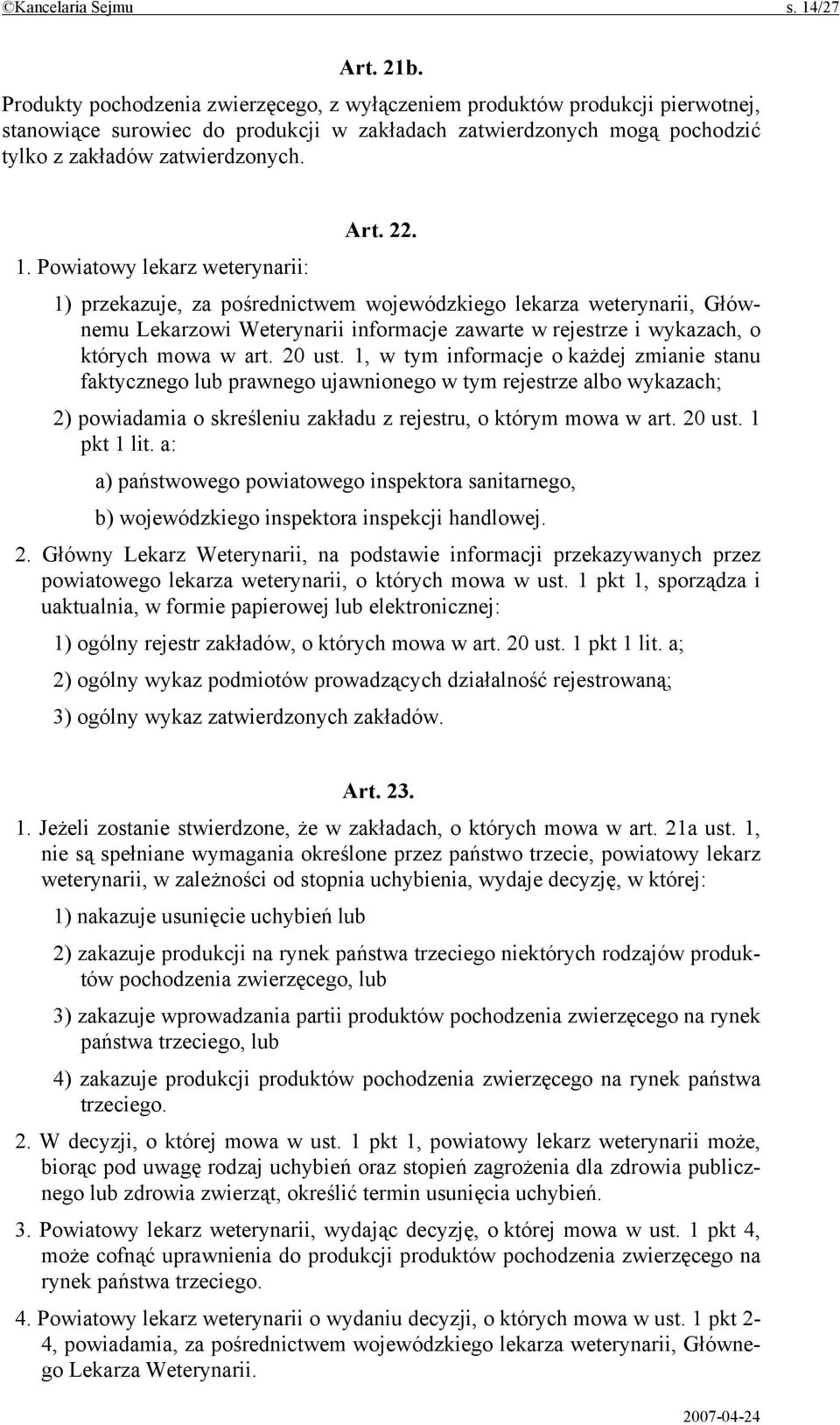 Powiatowy lekarz weterynarii: 1) przekazuje, za pośrednictwem wojewódzkiego lekarza weterynarii, Głównemu Lekarzowi Weterynarii informacje zawarte w rejestrze i wykazach, o których mowa w art. 20 ust.