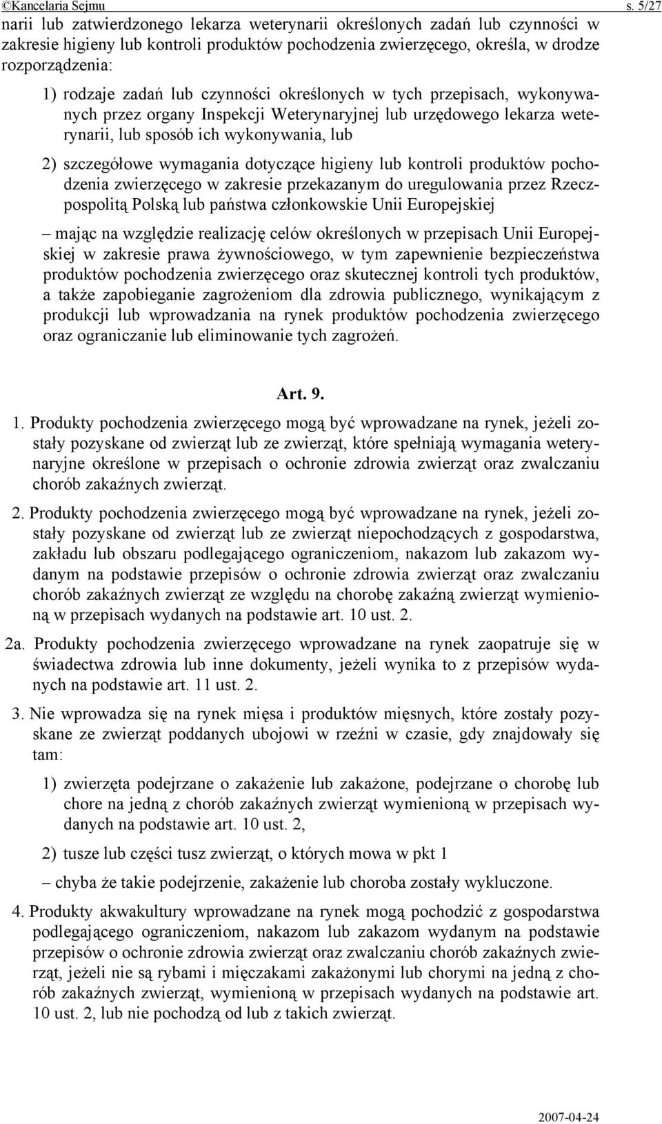 lub czynności określonych w tych przepisach, wykonywanych przez organy Inspekcji Weterynaryjnej lub urzędowego lekarza weterynarii, lub sposób ich wykonywania, lub 2) szczegółowe wymagania dotyczące