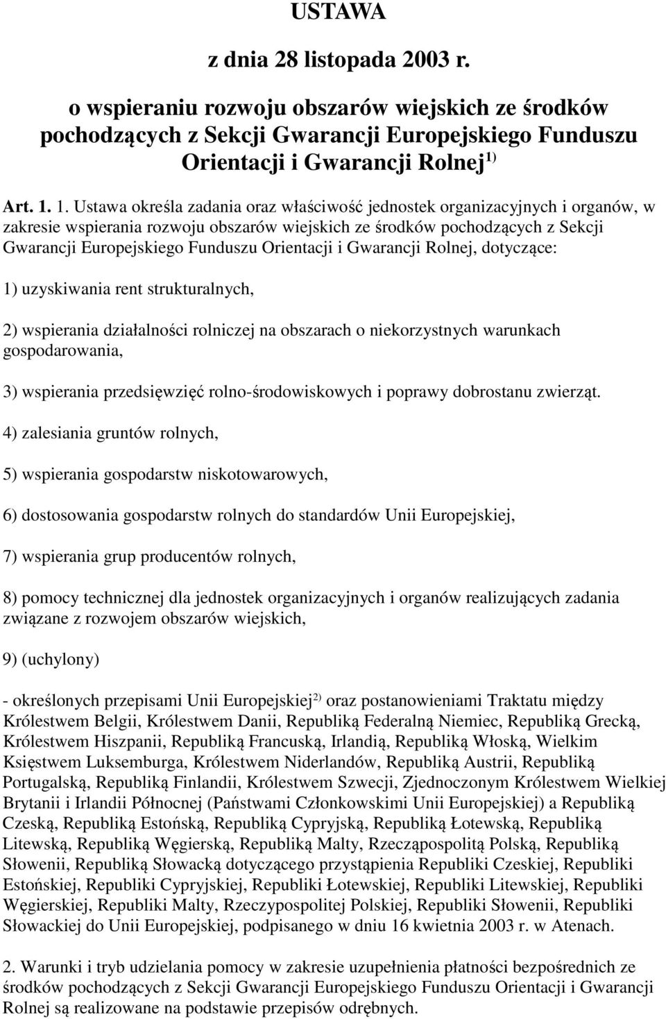 1. Ustawa określa zadania oraz właściwość jednostek organizacyjnych i organów, w zakresie wspierania rozwoju obszarów wiejskich ze środków pochodzących z Sekcji Gwarancji Europejskiego Funduszu