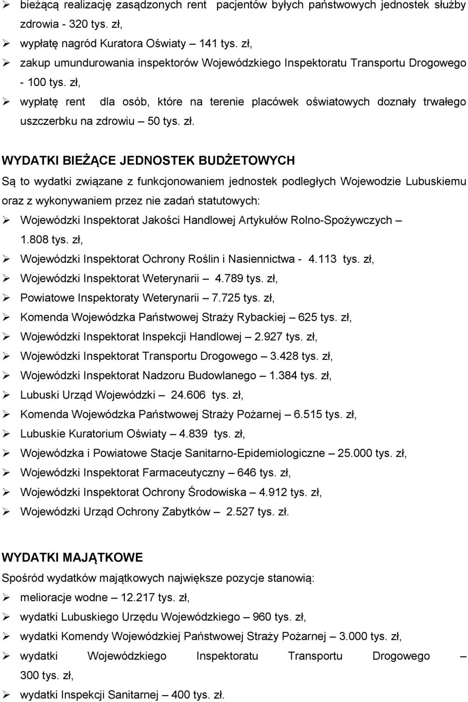 zł, wypłatę rent dla osób, które na terenie placówek oświatowych doznały trwałego uszczerbku na zdrowiu 50 tys. zł.