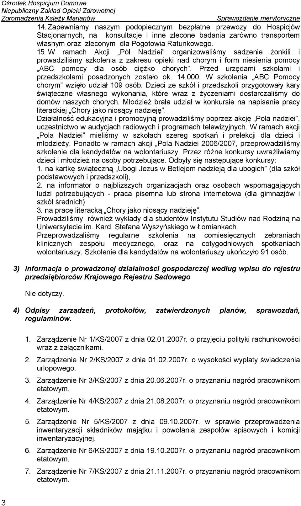 Przed urzędami szkołami i przedszkolami posadzonych zostało ok. 14.000. W szkolenia ABC Pomocy chorym wzięło udział 109 osób.