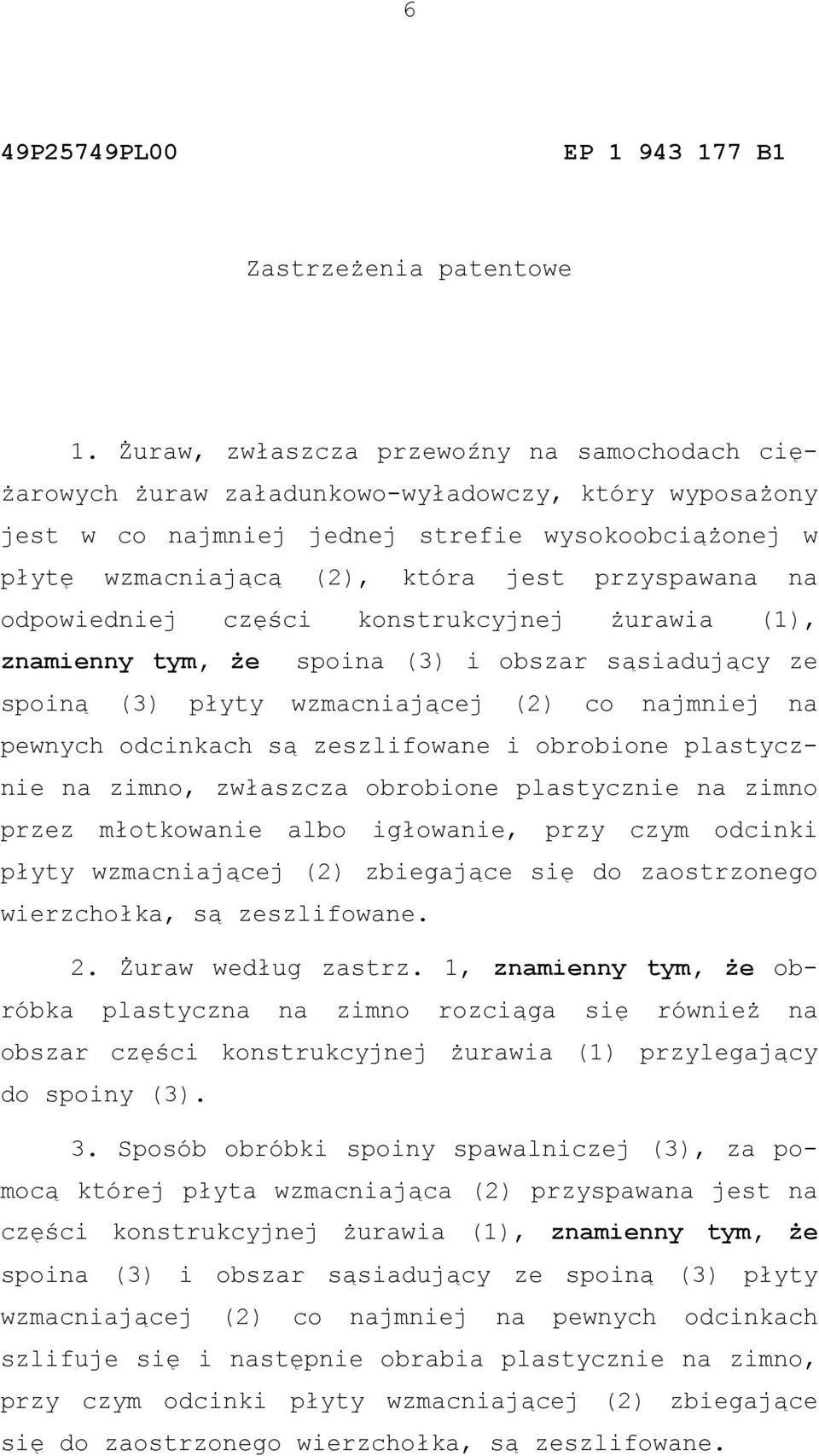 przyspawana na odpowiedniej części konstrukcyjnej żurawia (1), znamienny tym, że spoina (3) i obszar sąsiadujący ze spoiną (3) płyty wzmacniającej (2) co najmniej na pewnych odcinkach są zeszlifowane