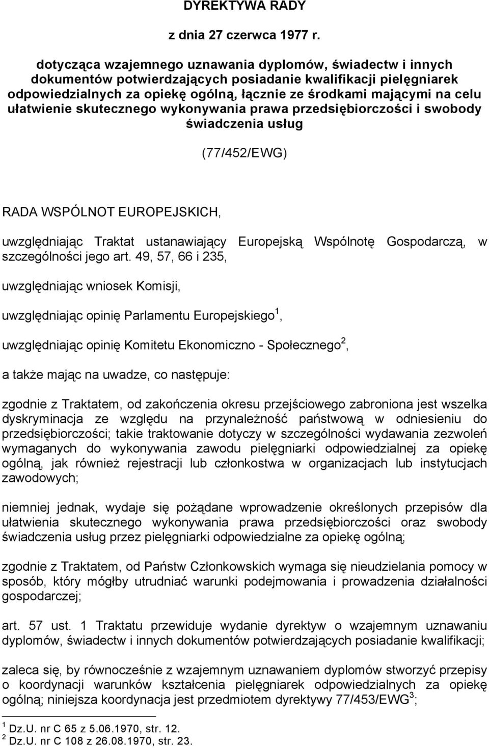ułatwienie skutecznego wykonywania prawa przedsiębiorczości i swobody świadczenia usług (77/452/EWG) RADA WSPÓLNOT EUROPEJSKICH, uwzględniając Traktat ustanawiający Europejską Wspólnotę Gospodarczą,