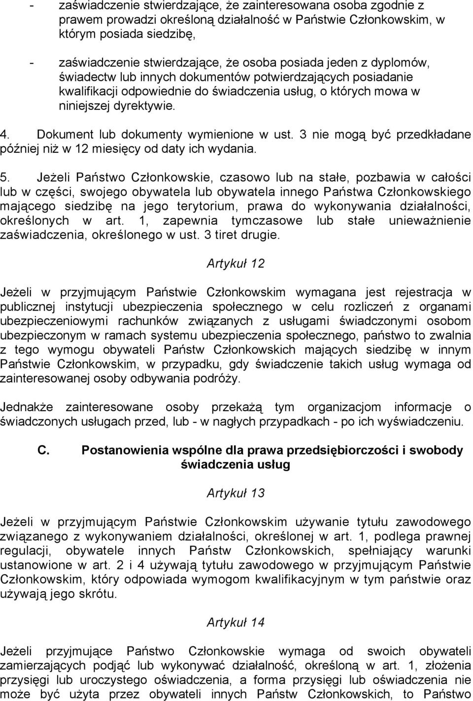 Dokument lub dokumenty wymienione w ust. 3 nie mogą być przedkładane później niż w 12 miesięcy od daty ich wydania. 5.