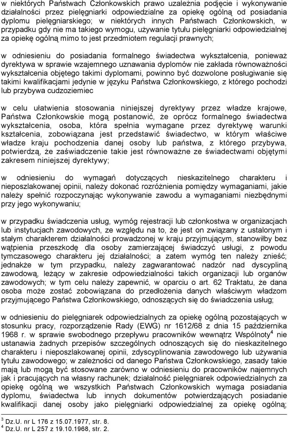 formalnego świadectwa wykształcenia, ponieważ dyrektywa w sprawie wzajemnego uznawania dyplomów nie zakłada równoważności wykształcenia objętego takimi dyplomami, powinno być dozwolone posługiwanie