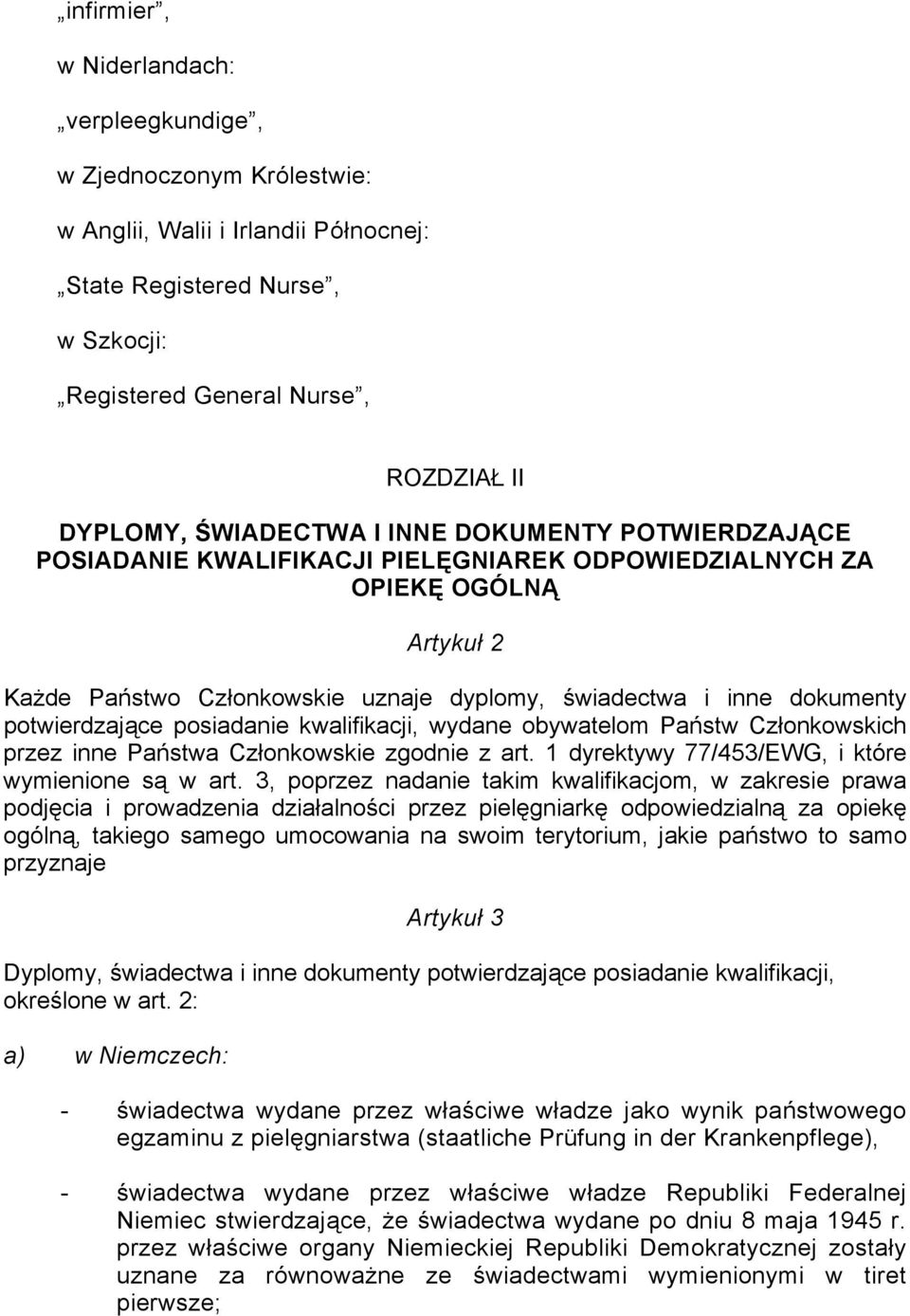 potwierdzające posiadanie kwalifikacji, wydane obywatelom Państw Członkowskich przez inne Państwa Członkowskie zgodnie z art. 1 dyrektywy 77/453/EWG, i które wymienione są w art.