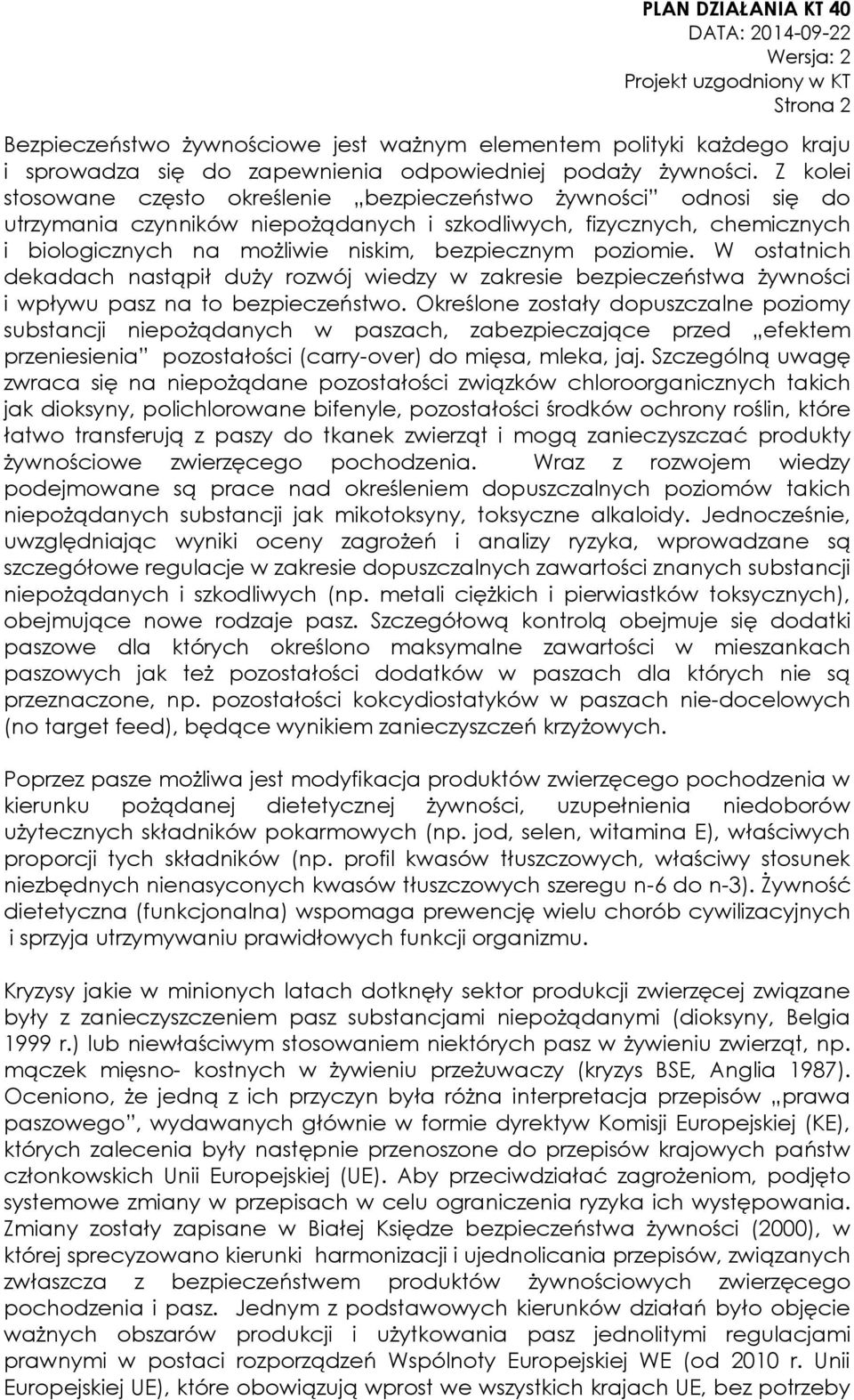 poziomie. W ostatnich dekadach nastąpił duży rozwój wiedzy w zakresie bezpieczeństwa żywności i wpływu pasz na to bezpieczeństwo.