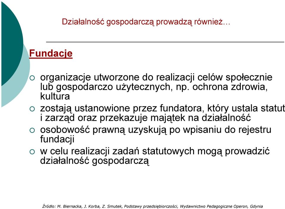 ochrona zdrowia, kultura zostają ustanowione przez fundatora, który ustala statut i zarząd oraz przekazuje majątek na