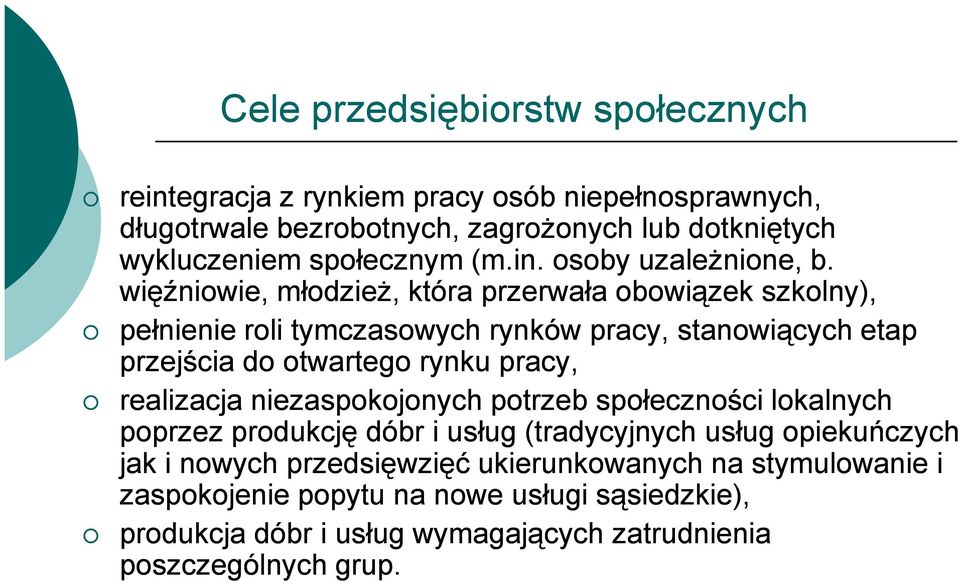 więźniowie, młodzież, która przerwała obowiązek szkolny), pełnienie roli tymczasowych rynków pracy, stanowiących etap przejścia do otwartego rynku pracy,