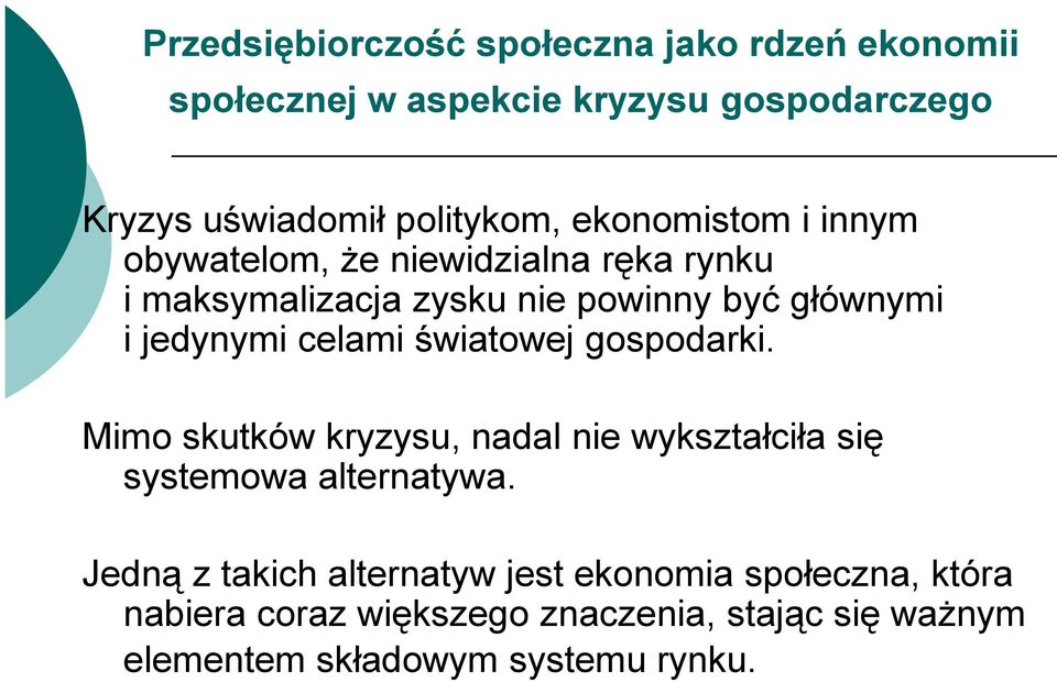 celami światowej gospodarki. Mimo skutków kryzysu, nadal nie wykształciła się systemowa alternatywa.