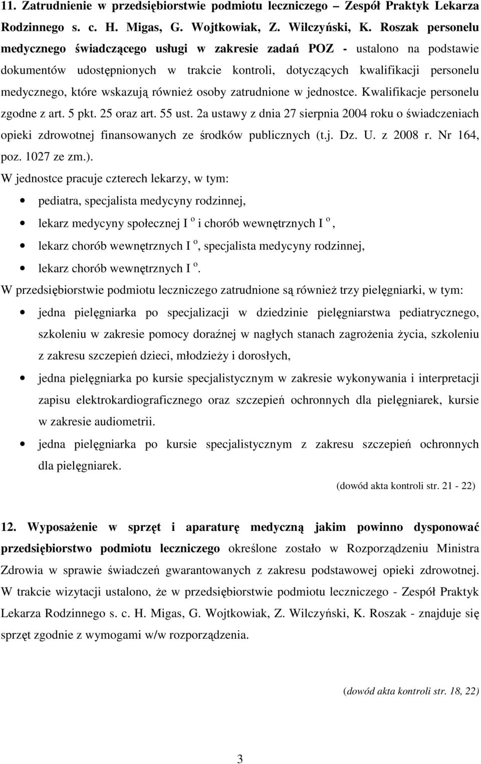 wskazują również osoby zatrudnione w jednostce. Kwalifikacje personelu zgodne z art. 5 pkt. 25 oraz art. 55 ust.