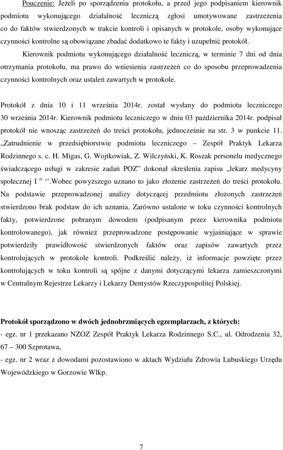 Kierownik podmiotu wykonującego działalność leczniczą, w terminie 7 dni od dnia otrzymania protokołu, ma prawo do wniesienia zastrzeżeń co do sposobu przeprowadzenia czynności kontrolnych oraz