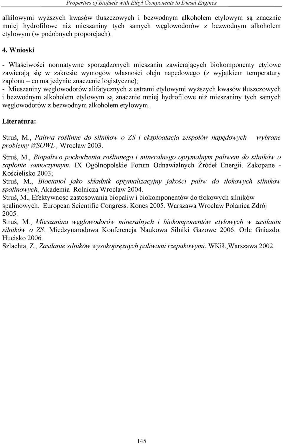 . Wnioski - W a ciwo ci normatywne sporz dzonych mieszanin j cych biokomponenty etylowe j si w zakresie wymogów w asno ci oleju nap dowego (z wyj tkiem temperatury zap onu co ma jedy znacze
