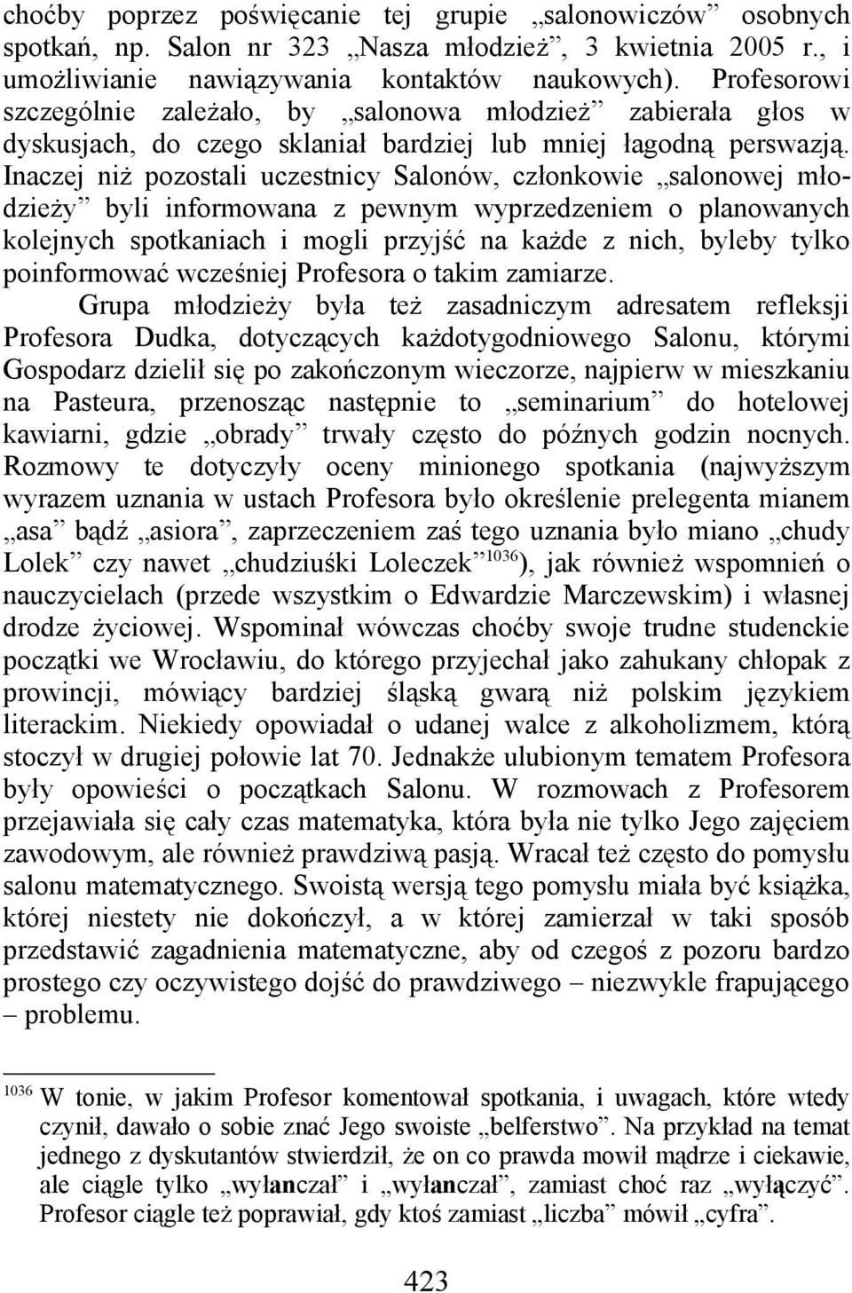 Inaczej niż pozostali uczestnicy Salonów, członkowie salonowej młodzieży byli informowana z pewnym wyprzedzeniem o planowanych kolejnych spotkaniach i mogli przyjść na każde z nich, byleby tylko