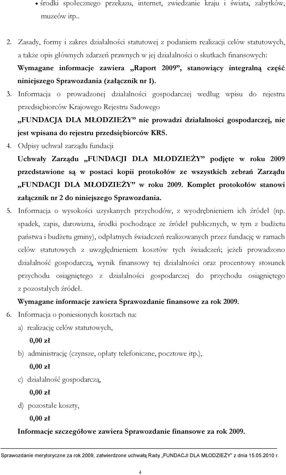 Raport 2009, stanowiący integralną część niniejszego Sprawozdania (załącznik nr 1). 3.