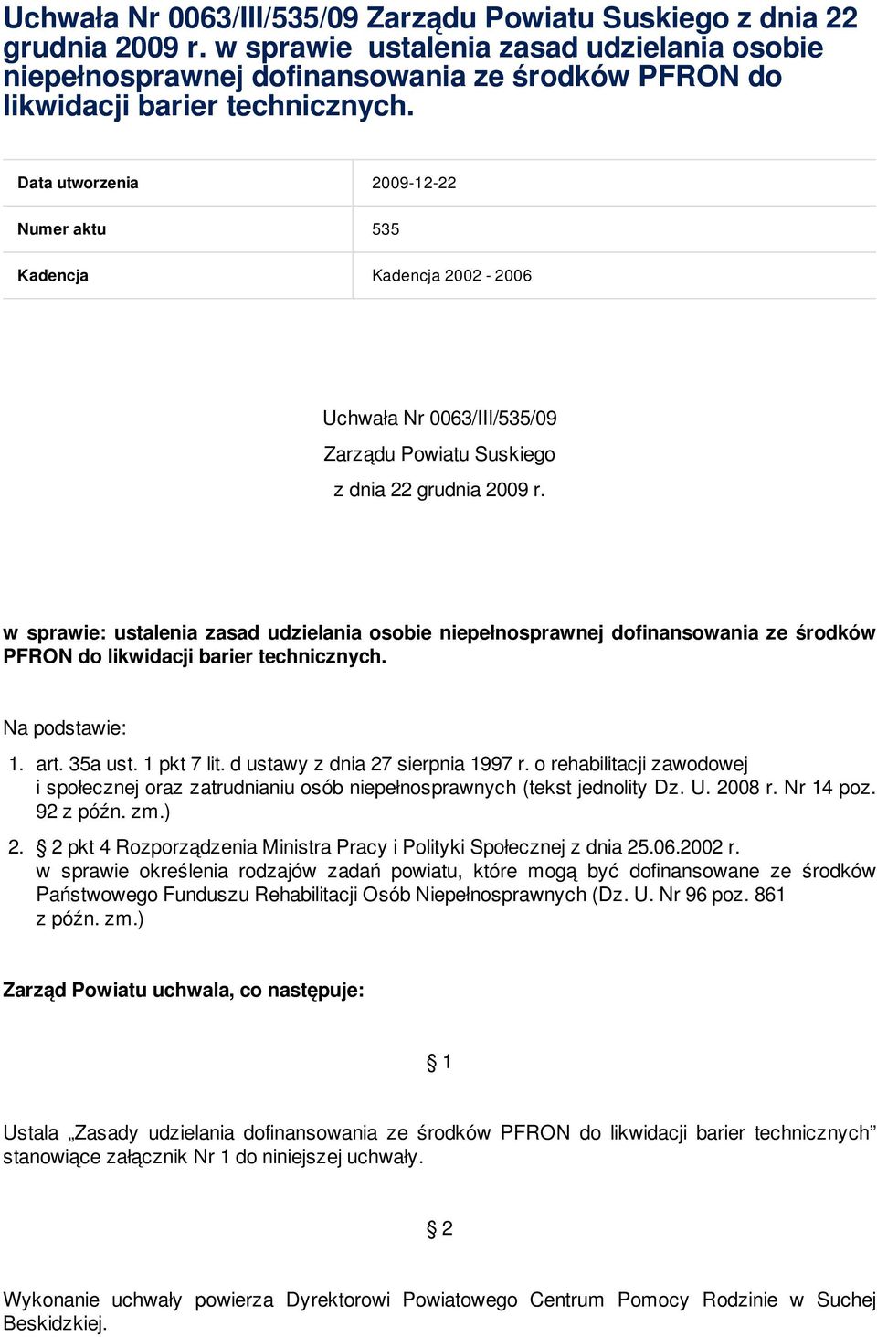 Data utworzenia 2009-12-22 Numer aktu 535 Kadencja Kadencja 2002-2006  w sprawie: ustalenia zasad udzielania osobie niepełnosprawnej dofinansowania ze środków PFRON do likwidacji barier technicznych.