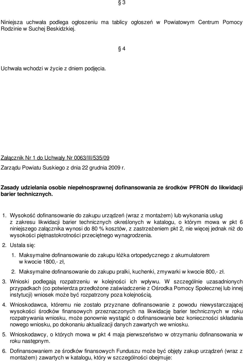 Zasady udzielania osobie niepełnosprawnej dofinansowania ze środków PFRON do likwidacji barier technicznych. 1.