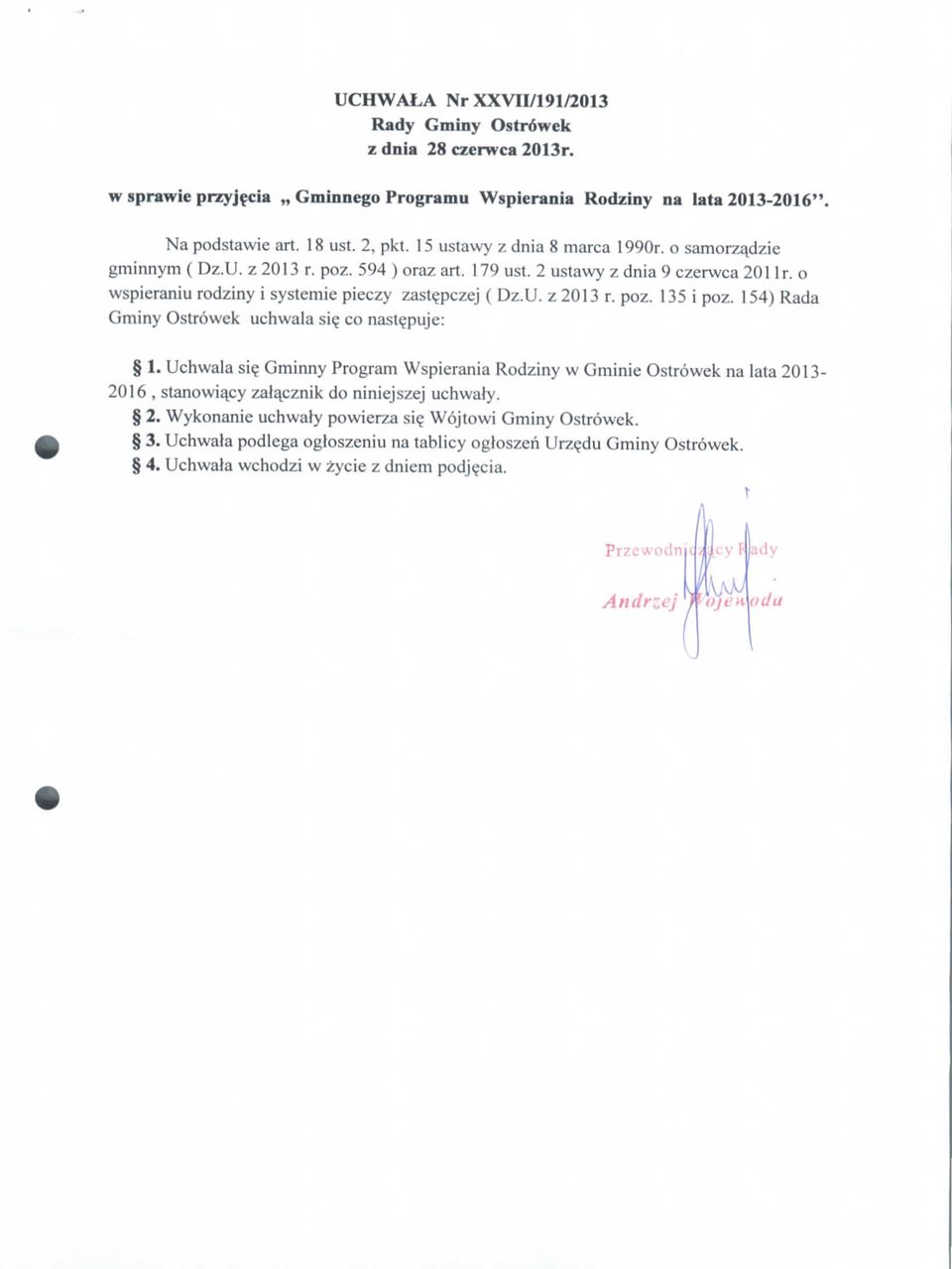 154) Rada Gminy Ostrowek uchwala si? co nast?puje: 1. Uchwala si? Gminny Program Wspierania Rodziny w Gminie Ostrowek na lata 2013' 2016, stanowia^cy zala^cznik do niniejszej uchwafy. 2. Wykonanie uchwaly powierza si?