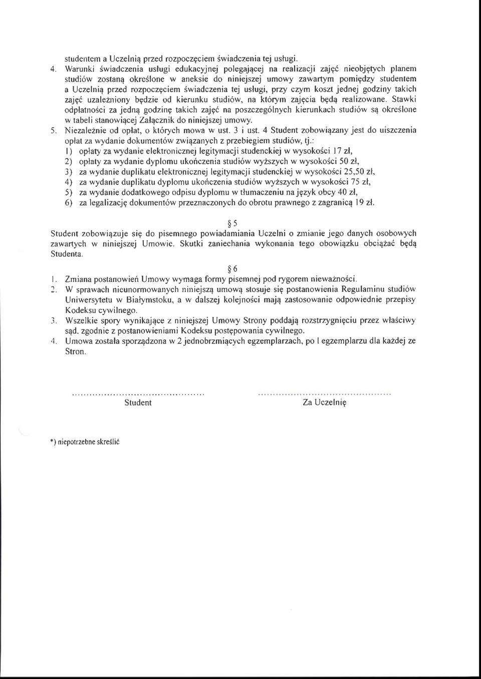rozpoczgciem Swiadczenia tej uslugi, przy czym kosa jednej godziny takich zajg( uzaleizniony bgdzie od kierunku studiow, na ktoryrn zajgcia b9d4 realizowane.