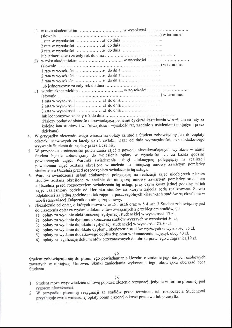 .. 3) w roku akademickim......... w wysokosci I'illi,i;;;-;;;i :,iali"i" ]wterminie: 2 rata w wysoko6ci....... zl do dnia 3 rata w wysokorici......... 21 do dnia lubjednorazowo za caly rok do dnia.