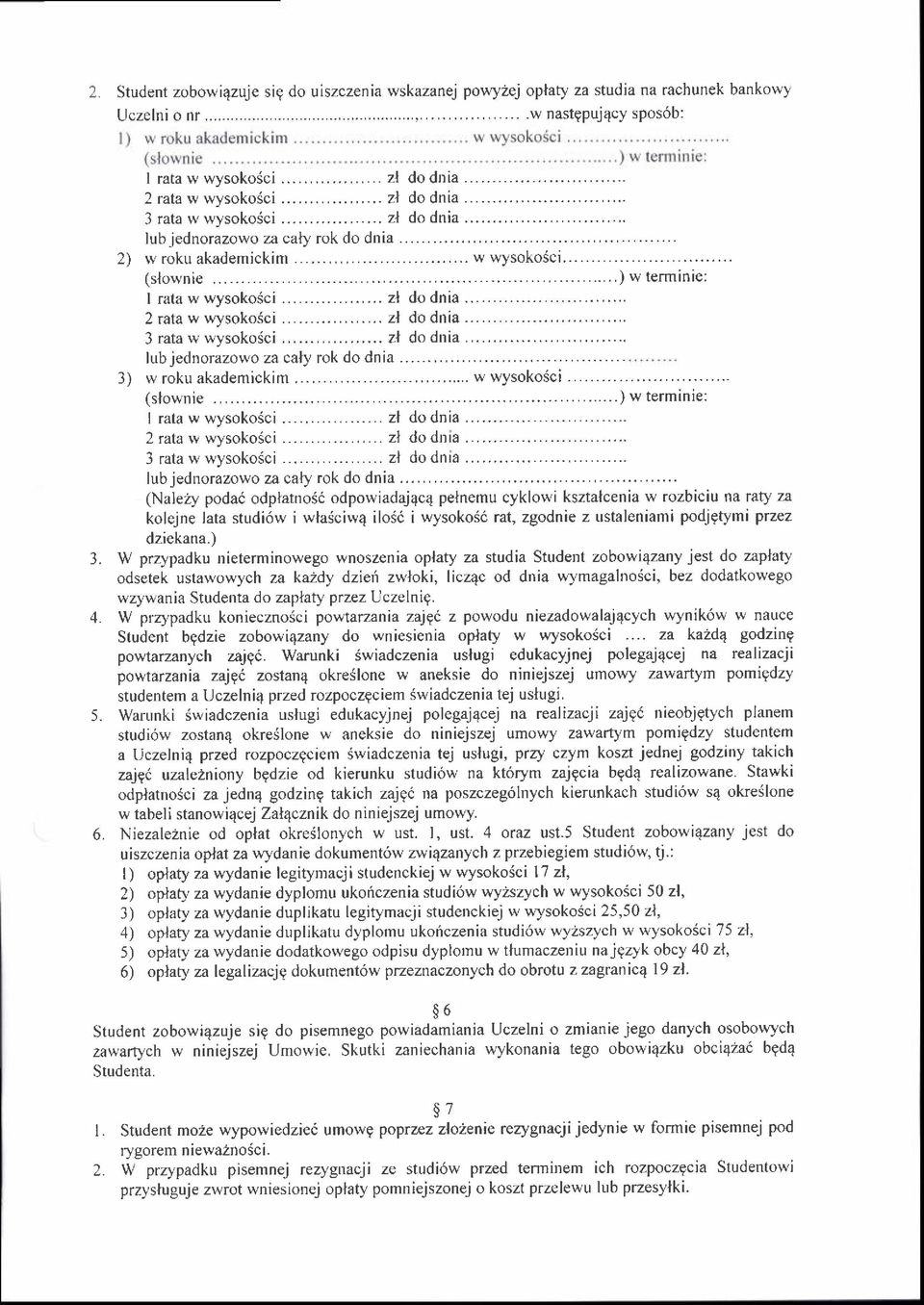 ..,... zl dodnia 2 rata w wysoko5ci............ zl do dnia 3 rata w wysoko6ci... zl dodnia lub jednorazowo za caly rok do dnia...,... 3) w roku akademickim... w wysokosct (slownie.,..................... ) w termlnle: I rata w wysokosci.