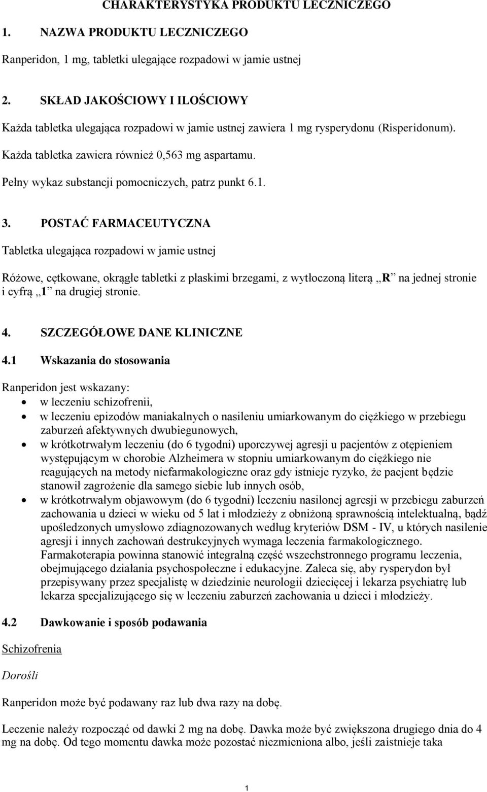 Pełny wykaz substancji pomocniczych, patrz punkt 6.1. 3.