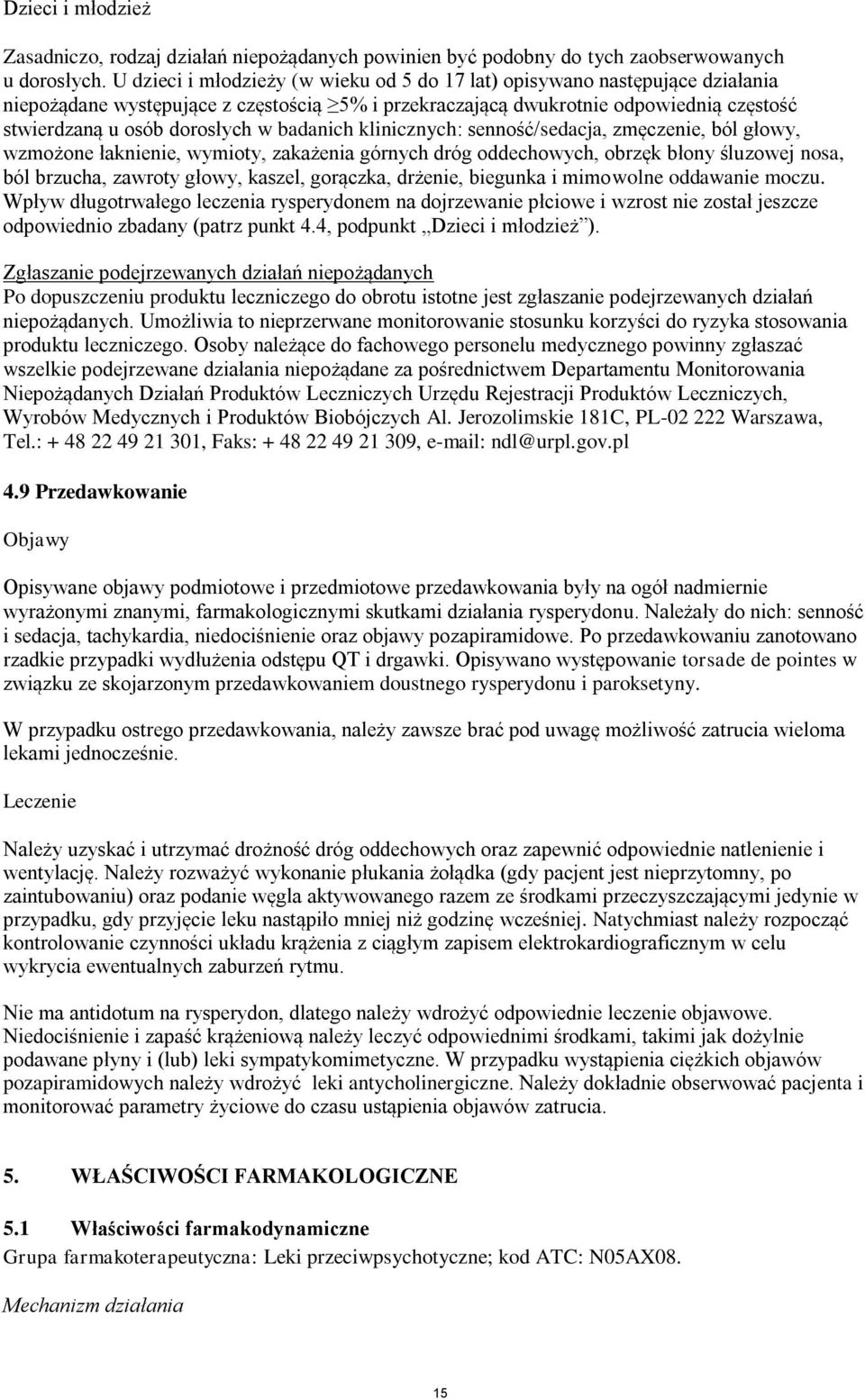 badanich klinicznych: senność/sedacja, zmęczenie, ból głowy, wzmożone łaknienie, wymioty, zakażenia górnych dróg oddechowych, obrzęk błony śluzowej nosa, ból brzucha, zawroty głowy, kaszel, gorączka,