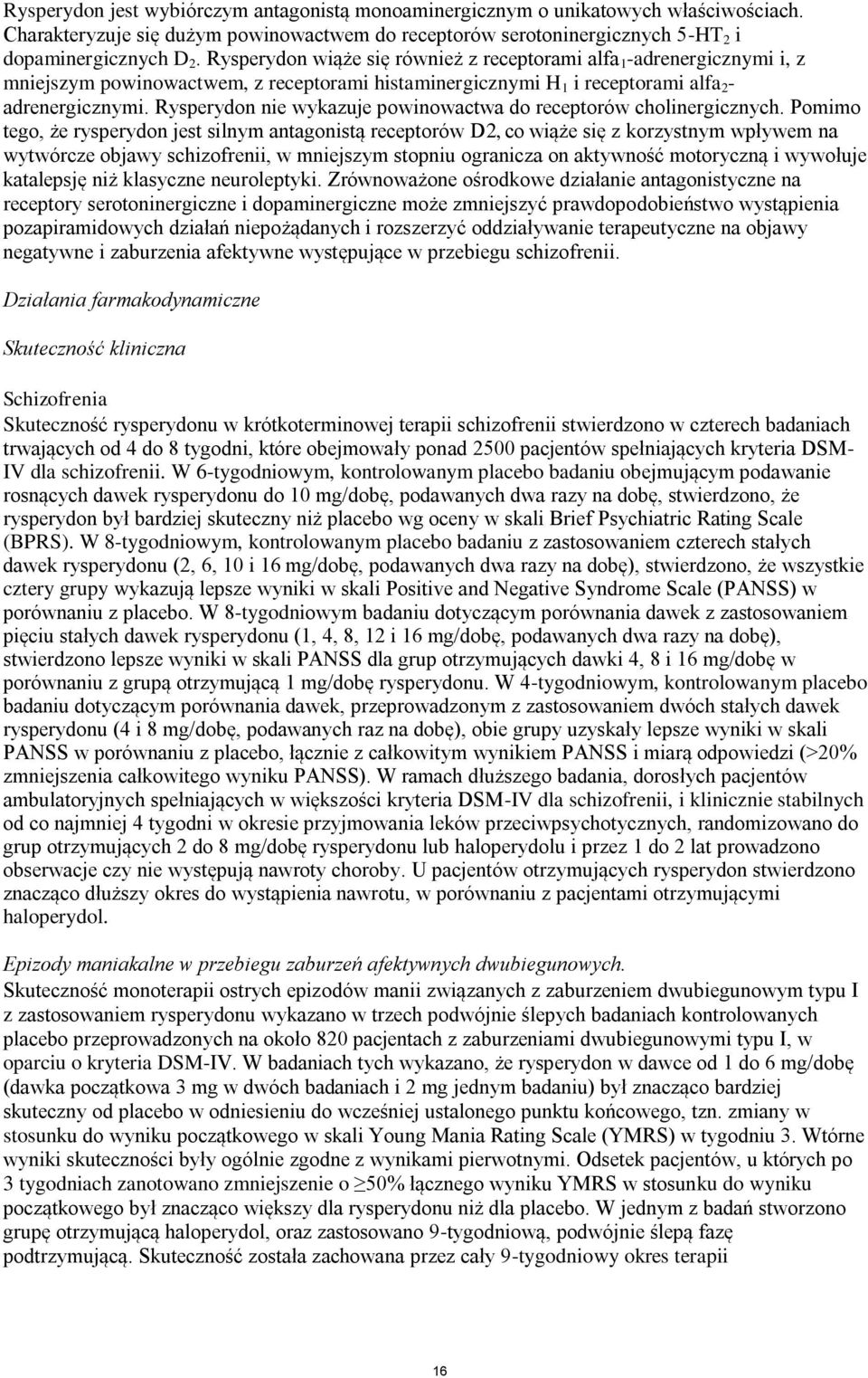 Rysperydon nie wykazuje powinowactwa do receptorów cholinergicznych.