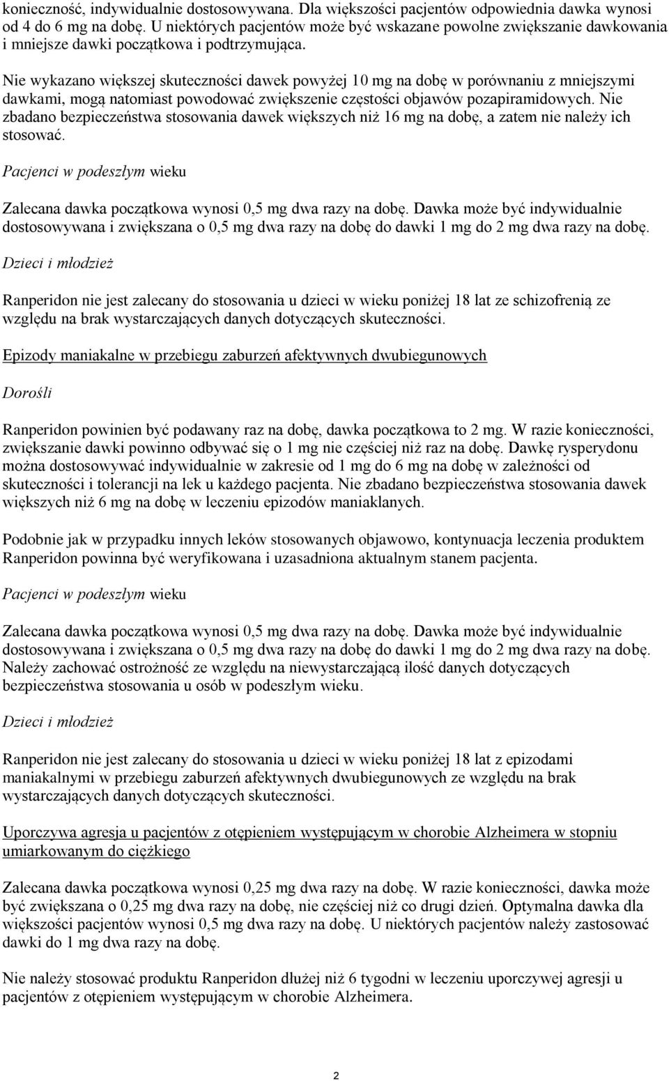 Nie wykazano większej skuteczności dawek powyżej 10 mg na dobę w porównaniu z mniejszymi dawkami, mogą natomiast powodować zwiększenie częstości objawów pozapiramidowych.