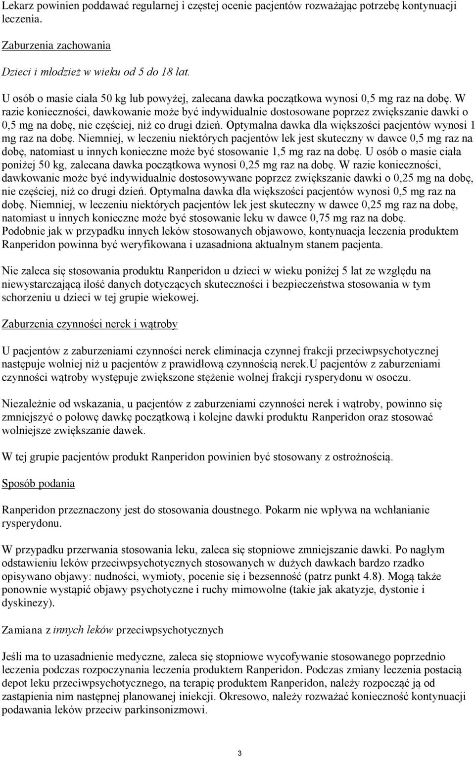 W razie konieczności, dawkowanie może być indywidualnie dostosowane poprzez zwiększanie dawki o 0,5 mg na dobę, nie częściej, niż co drugi dzień.