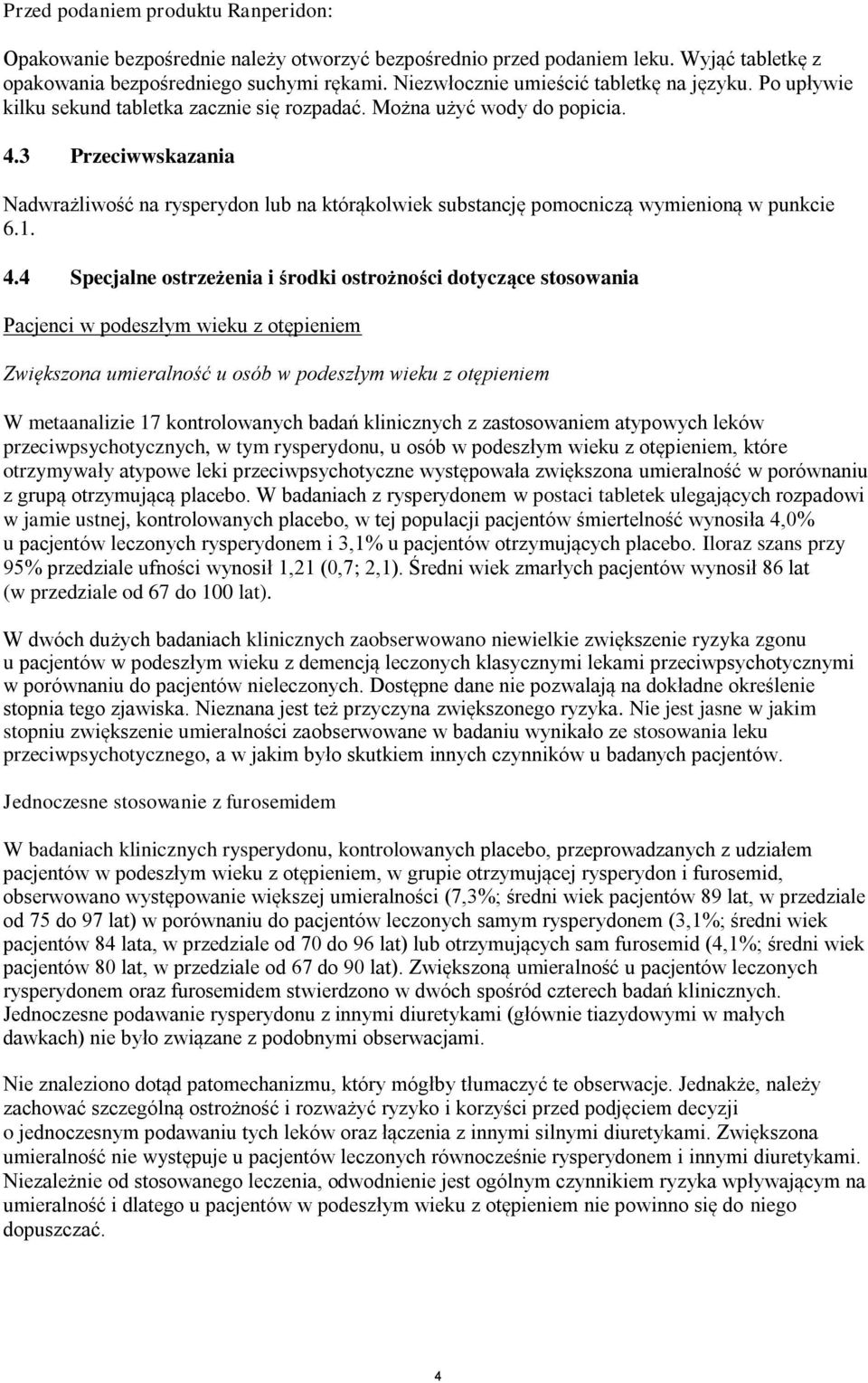 3 Przeciwwskazania Nadwrażliwość na rysperydon lub na którąkolwiek substancję pomocniczą wymienioną w punkcie 6.1. 4.