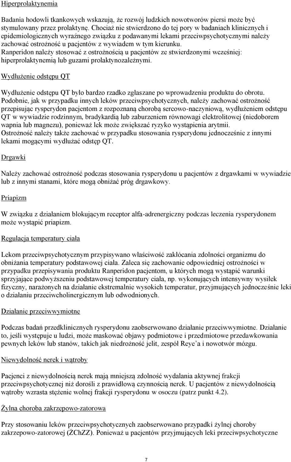 kierunku. Ranperidon należy stosować z ostrożnością u pacjentów ze stwierdzonymi wcześniej: hiperprolaktynemią lub guzami prolaktynozależnymi.