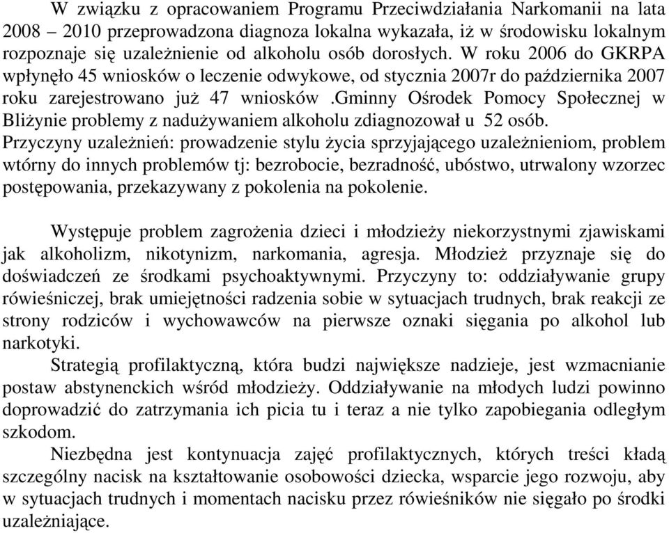 gminny Ośrodek Pomocy Społecznej w BliŜynie problemy z naduŝywaniem alkoholu zdiagnozował u 52 osób.