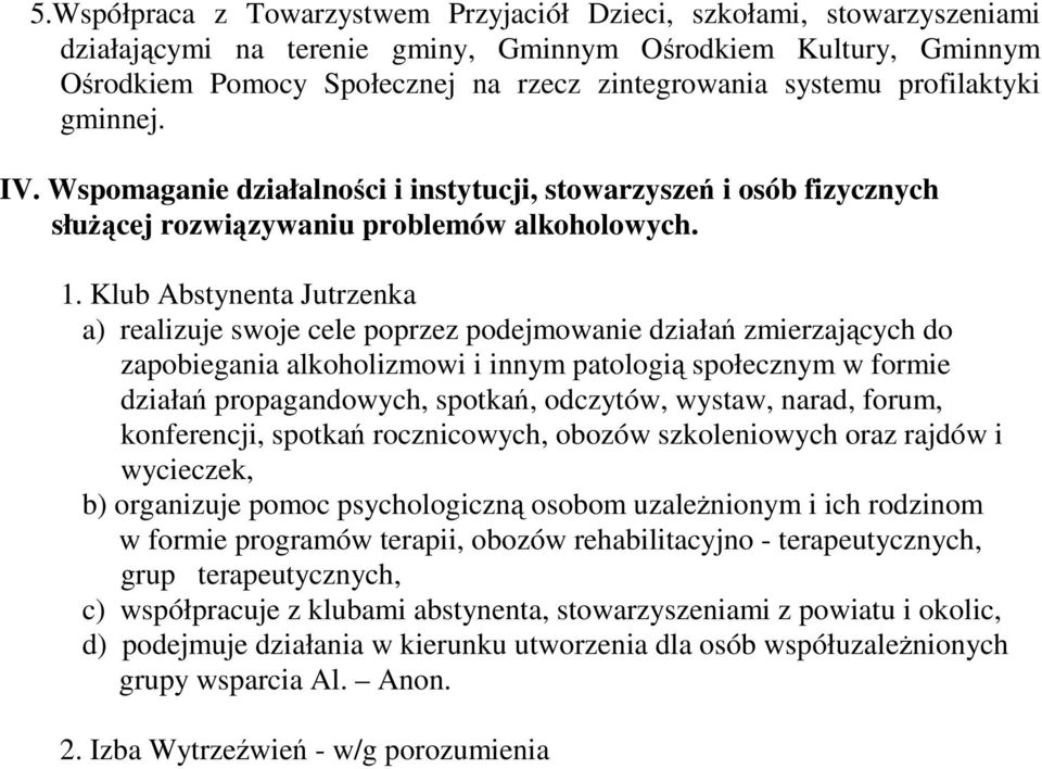Klub Abstynenta Jutrzenka a) realizuje swoje cele poprzez podejmowanie działań zmierzających do zapobiegania alkoholizmowi i innym patologią społecznym w formie działań propagandowych, spotkań,