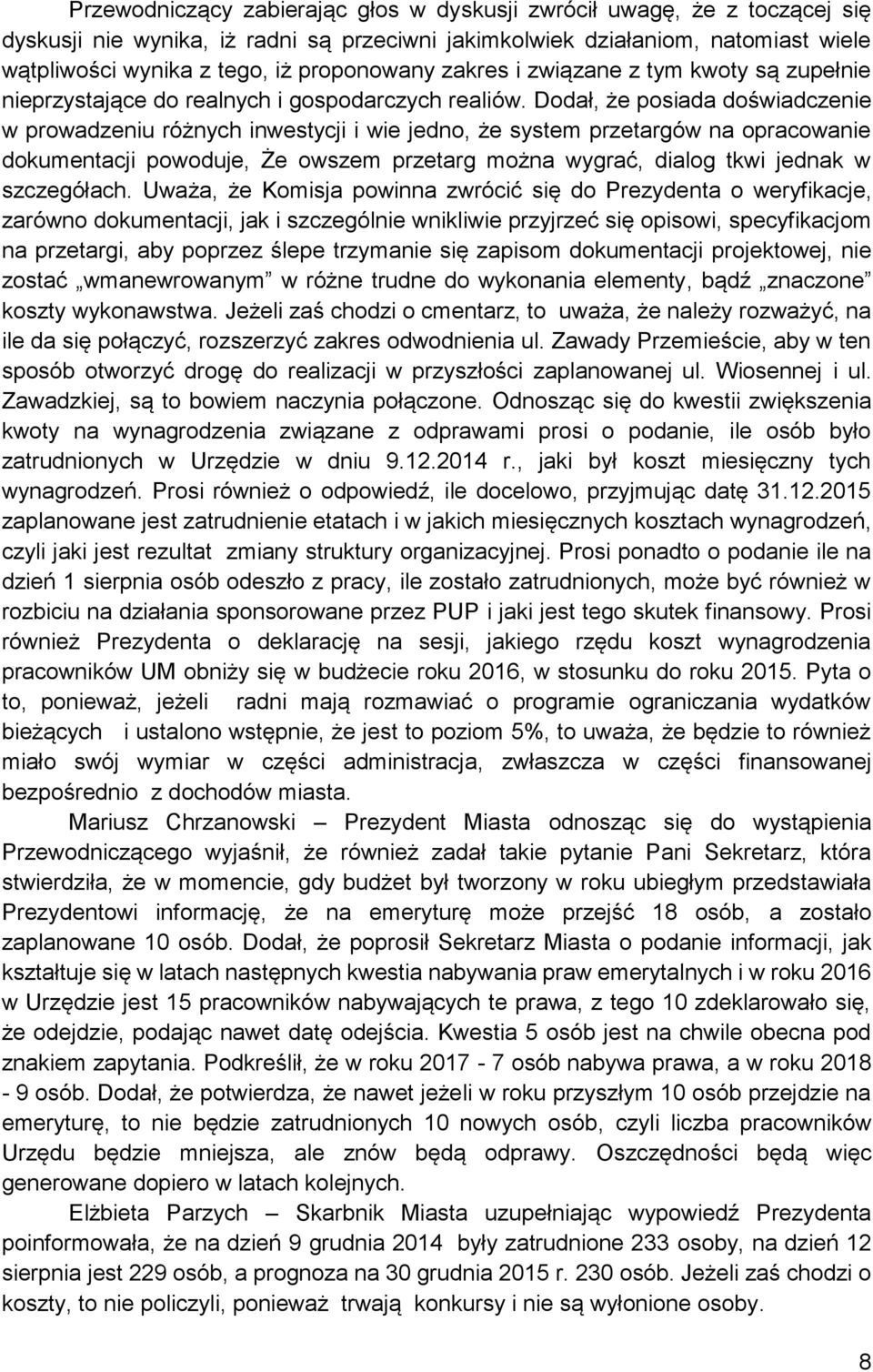 Dodał, że posiada doświadczenie w prowadzeniu różnych inwestycji i wie jedno, że system przetargów na opracowanie dokumentacji powoduje, Że owszem przetarg można wygrać, dialog tkwi jednak w