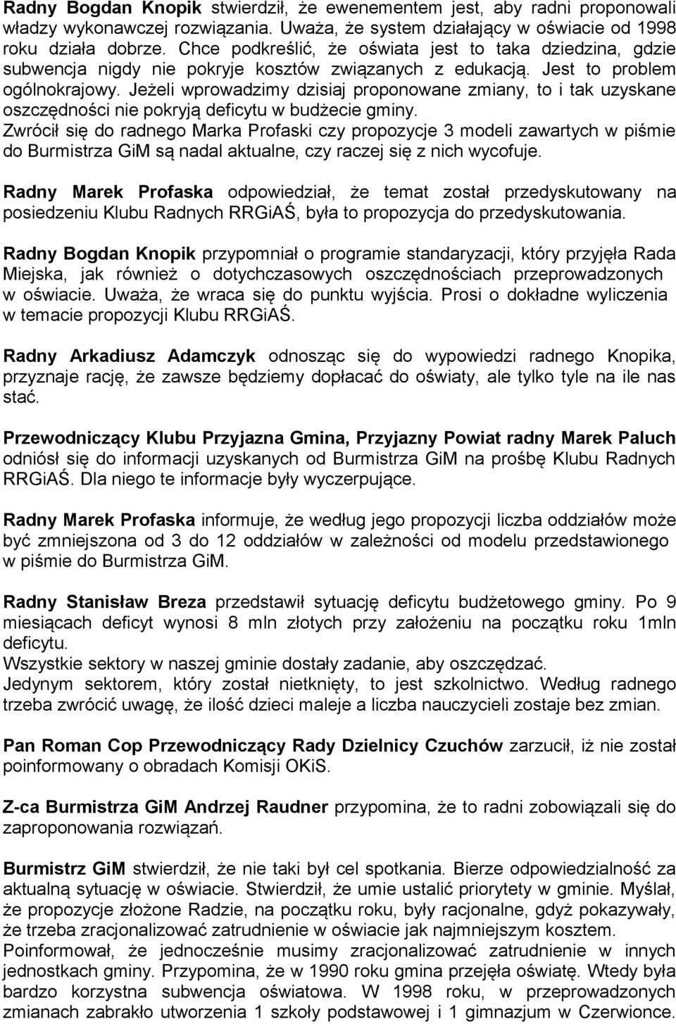 Jeżeli wprowadzimy dzisiaj proponowane zmiany, to i tak uzyskane oszczędności nie pokryją deficytu w budżecie gminy.