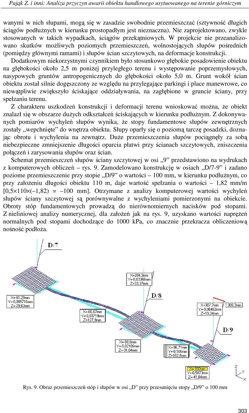 kierunku prostopadłym jest nieznaczna). Nie zaprojektowano, zwykle stosowanych w takich wypadkach, ściągów przekątniowych.