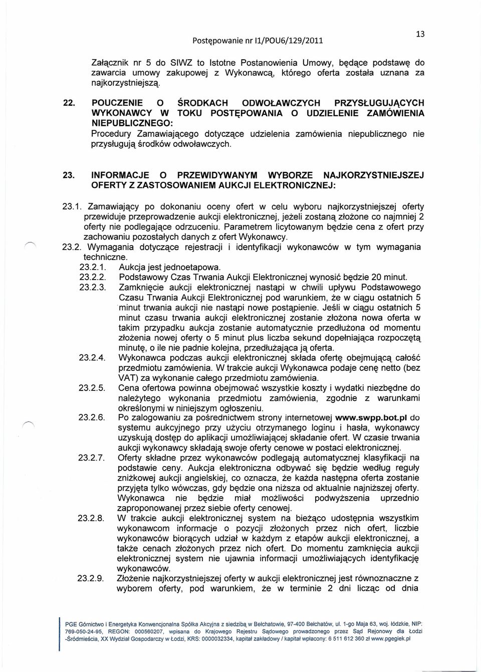 przysługują środków odwoławczych. 23. INFORMACJE O PRZEWIDYWANYM WYBORZE NAJKORZYSTNIEJSZEJ OFERTY Z ZASTOSOWANIEM AUKCJI ELEKTRONICZNEJ: 23.1.