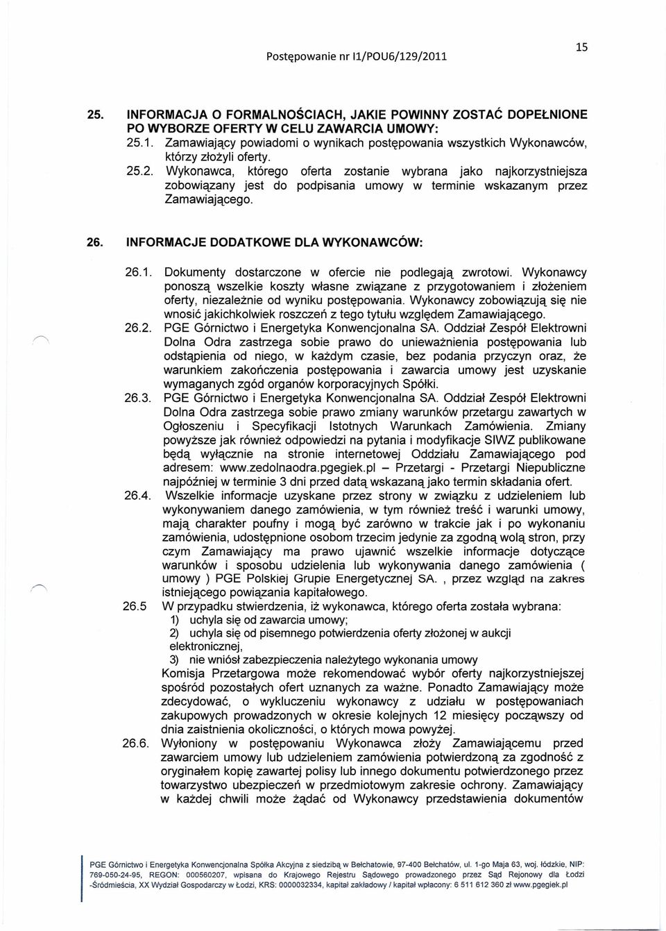 Dokumenty dostarczone w ofercie nie podlegają zwrotowi. Wykonawcy ponoszą wszelkie koszty własne związane z przygotowaniem i złożeniem oferty, niezależnie od wyniku postępowania.