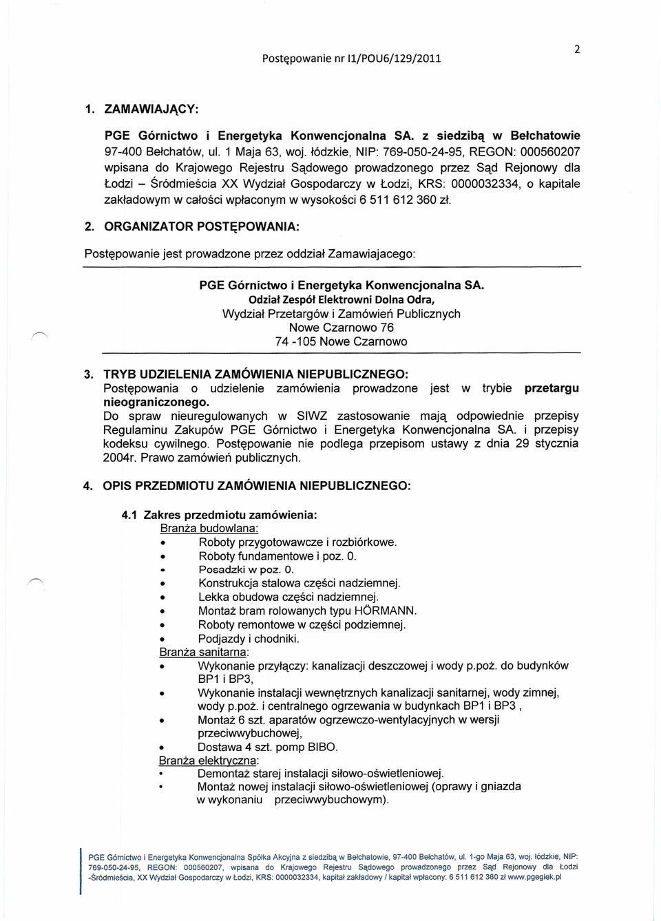 kapitale zakładowym w całości wpłaconym w wysokości 6 511 612 360 zł. 2.