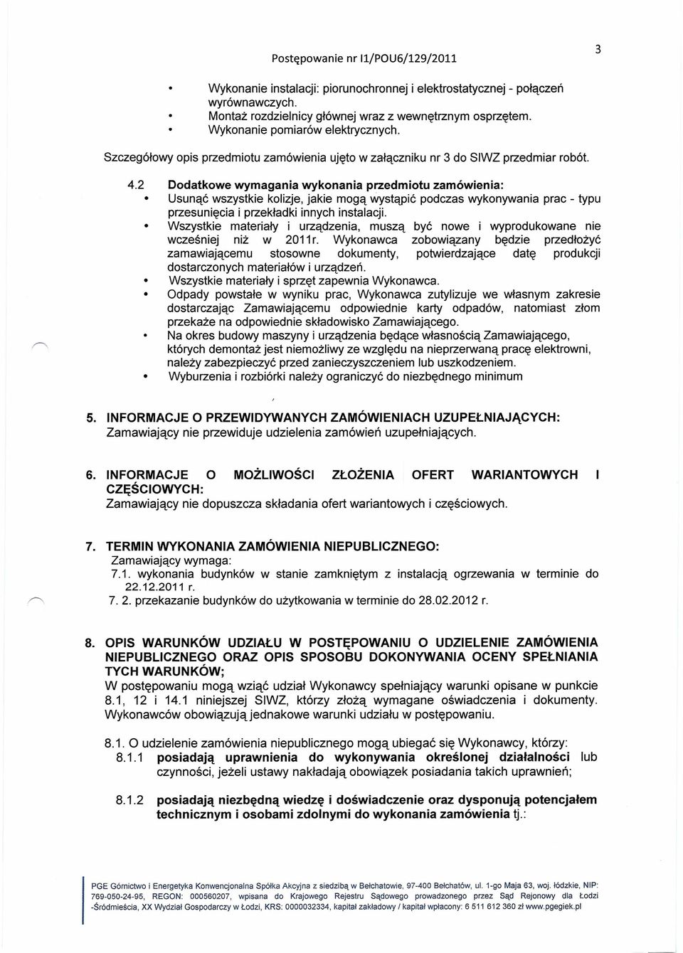2 Dodatkowe wymagania wykonania przedmiotu zamówienia: Usunąć wszystkie kolizje, jakie mogą wystąpić podczas wykonywania prac - typu przesunięcia i przekładki innych instalacji.