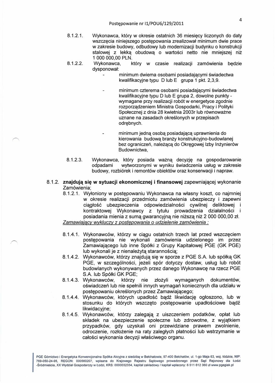 konstrukcji stalowej z lekką obudową o wartości netto nie mniejszej niż 1 000000,00 PLN. 8.1.2.