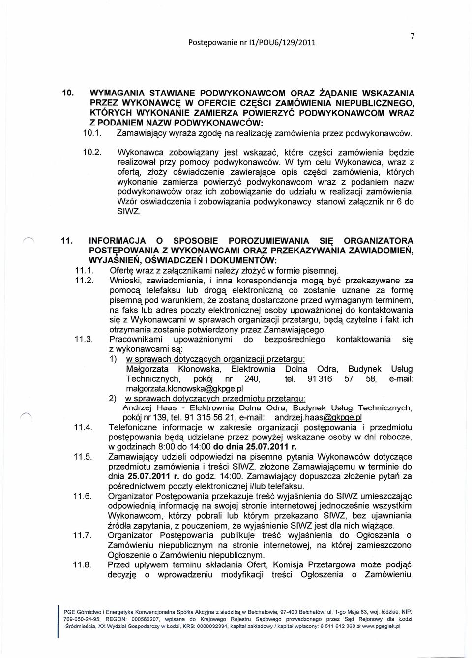 Wykonawca zobowiązany jest wskazać, które części zamówienia będzie realizował przy pomocy podwykonawców.